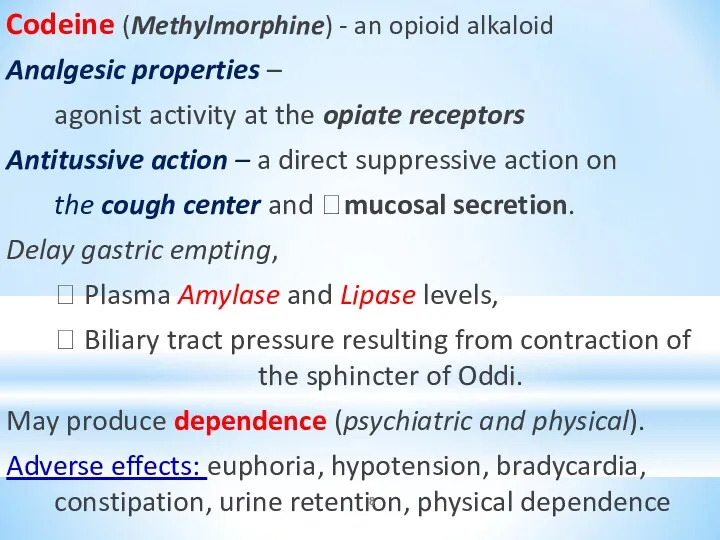 Codeine (Methylmorphine) - an opioid alkaloid Analgesic properties – agonist activity at the