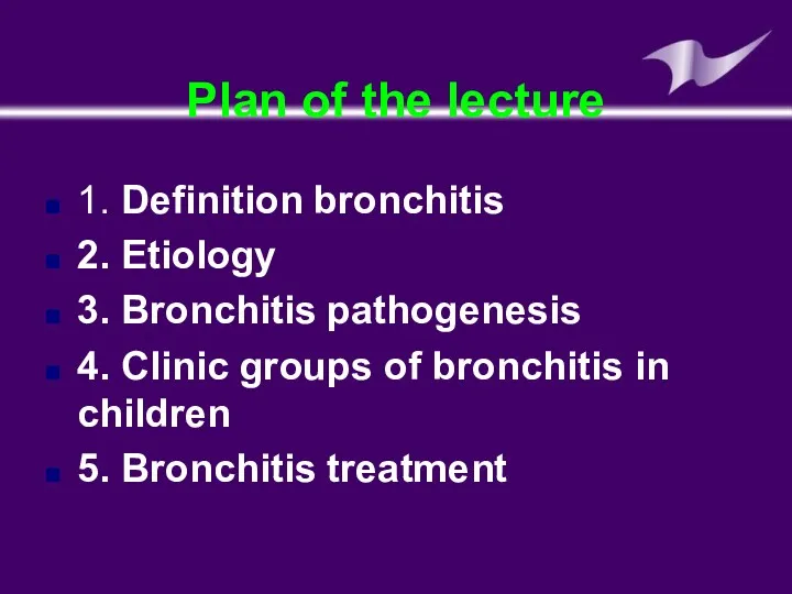 Plan of the lecture 1. Definition bronchitis 2. Etiology 3.