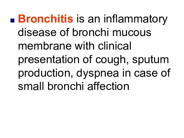 Bronchitis is an inflammatory disease of bronchi mucous membrane with