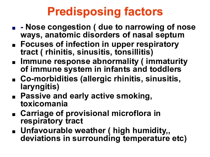 Predisposing factors - Nose congestion ( due to narrowing of