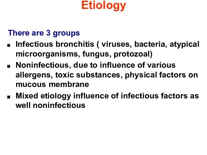 Etiology There are 3 groups Infectious bronchitis ( viruses, bacteria,