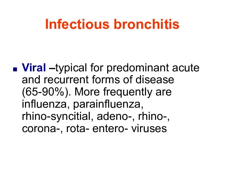 Infectious bronchitis Viral –typical for predominant acute and recurrent forms