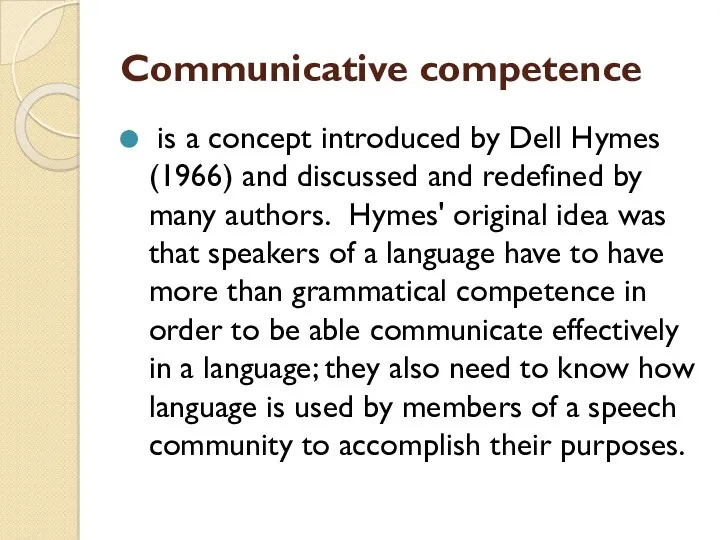 Communicative competence is a concept introduced by Dell Hymes (1966)