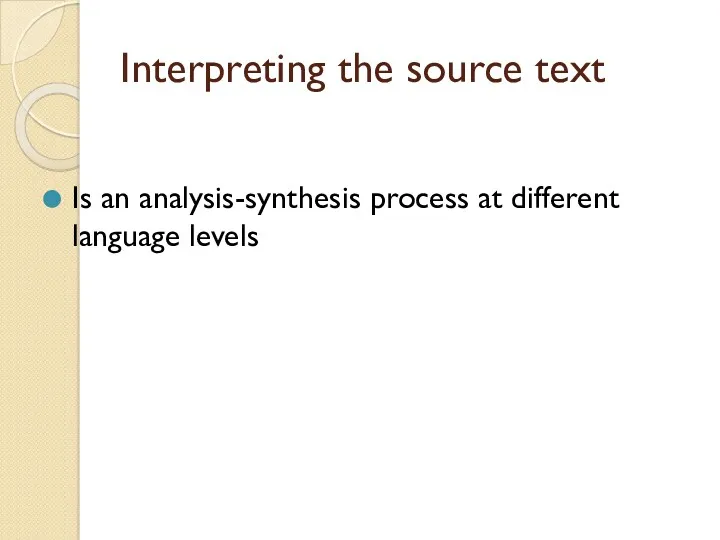 Interpreting the source text Is an analysis-synthesis process at different language levels