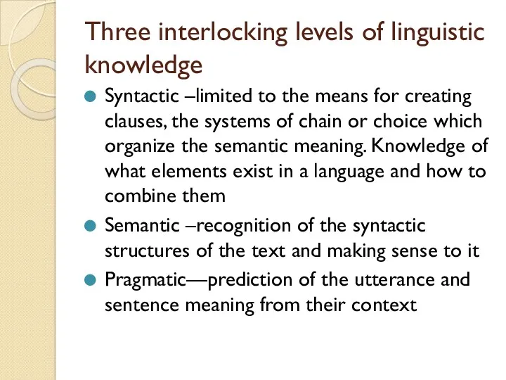 Three interlocking levels of linguistic knowledge Syntactic –limited to the