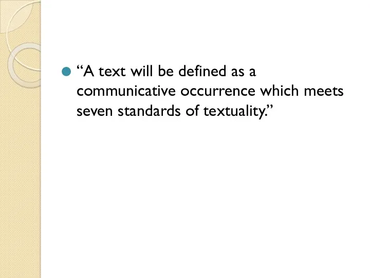 “A text will be defined as a communicative occurrence which meets seven standards of textuality.”