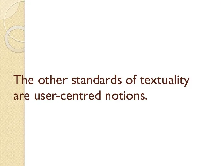 The other standards of textuality are user-centred notions.