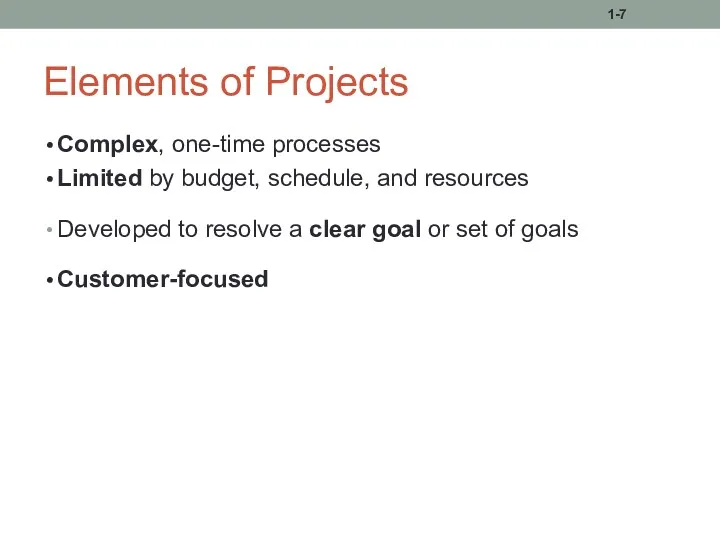 Elements of Projects Complex, one-time processes Limited by budget, schedule,