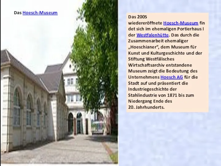 Das Hoesch-Museum Das 2005 wiedereröffnete Hoesch-Museum findet sich im ehemaligen