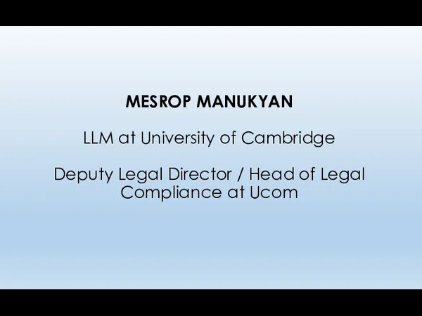 MESROP MANUKYAN LLM at University of Cambridge Deputy Legal Director / Head of