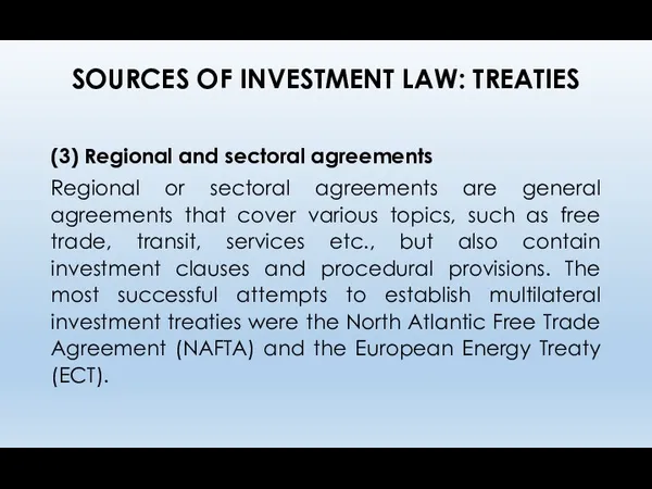 SOURCES OF INVESTMENT LAW: TREATIES (3) Regional and sectoral agreements Regional or sectoral