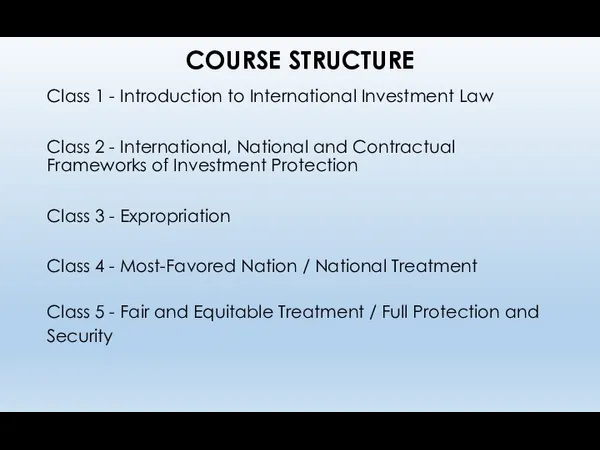 COURSE STRUCTURE Class 1 - Introduction to International Investment Law
