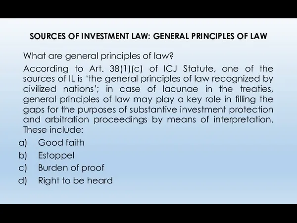 SOURCES OF INVESTMENT LAW: GENERAL PRINCIPLES OF LAW What are general principles of