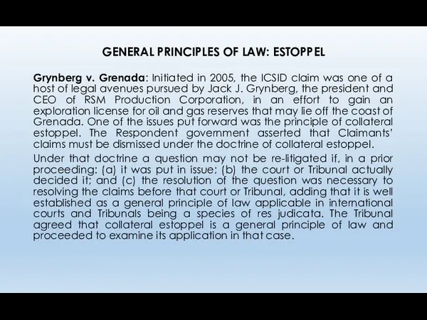 GENERAL PRINCIPLES OF LAW: ESTOPPEL Grynberg v. Grenada: Initiated in 2005, the ICSID