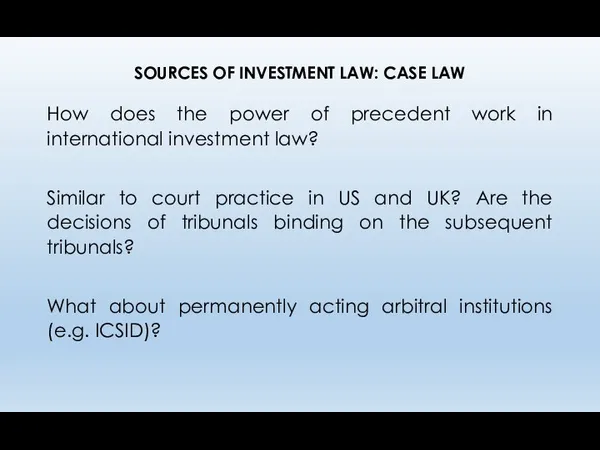 SOURCES OF INVESTMENT LAW: CASE LAW How does the power of precedent work