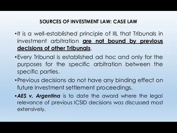 SOURCES OF INVESTMENT LAW: CASE LAW It is a well-established principle of IIL