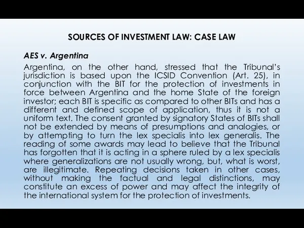 SOURCES OF INVESTMENT LAW: CASE LAW AES v. Argentina Argentina, on the other