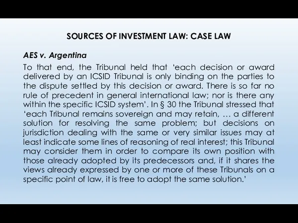 SOURCES OF INVESTMENT LAW: CASE LAW AES v. Argentina To that end, the