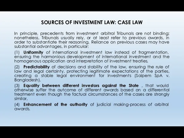 SOURCES OF INVESTMENT LAW: CASE LAW In principle, precedents from investment arbitral Tribunals