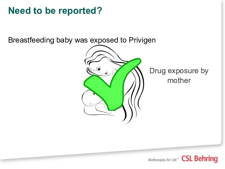 Need to be reported? Breastfeeding baby was exposed to Privigen Drug exposure by mother