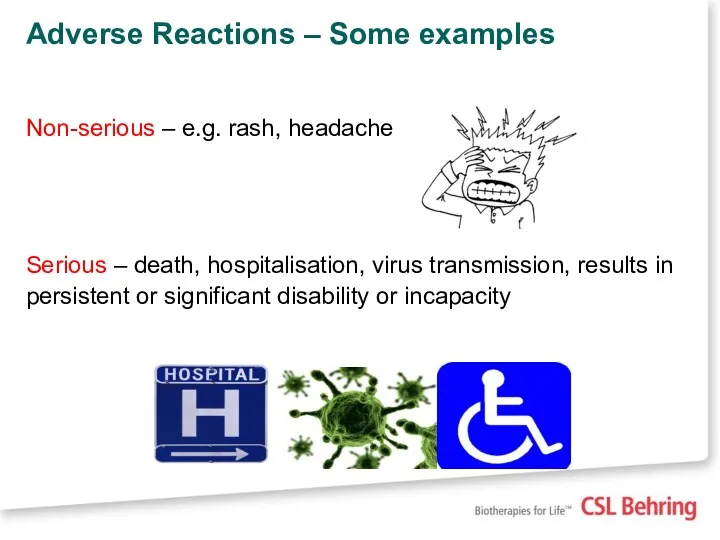 Adverse Reactions – Some examples Non-serious – e.g. rash, headache Serious – death,