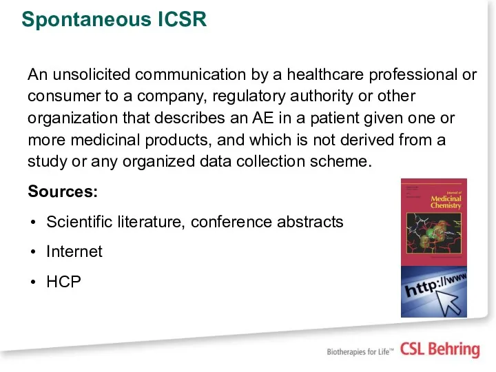 Spontaneous ICSR An unsolicited communication by a healthcare professional or consumer to a