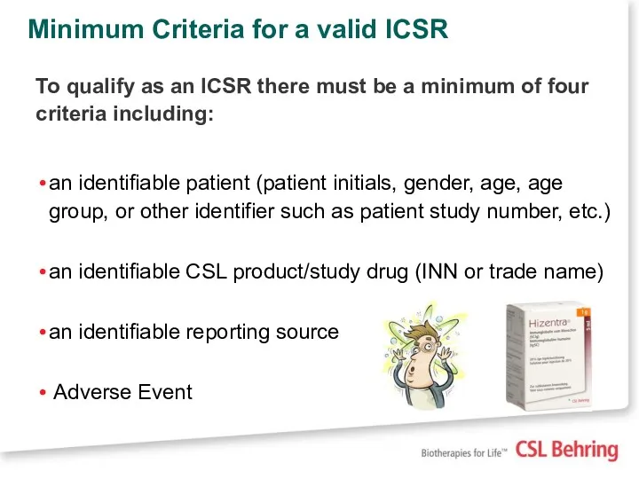 Minimum Criteria for a valid ICSR To qualify as an ICSR there must