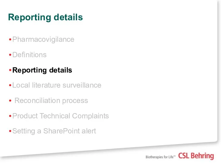Reporting details Pharmacovigilance Definitions Reporting details Local literature surveillance Reconciliation process Product Technical