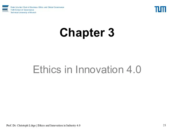 Chapter 3 Ethics in Innovation 4.0 Prof. Dr. Christoph Lütge | Ethics and