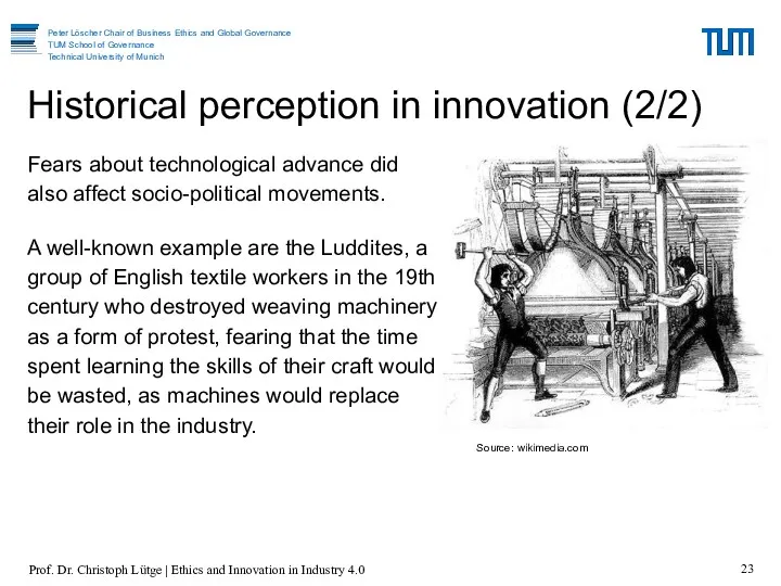 Fears about technological advance did also affect socio-political movements. A well-known example are