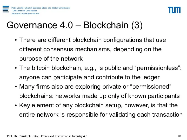 There are different blockchain configurations that use different consensus mechanisms, depending on the