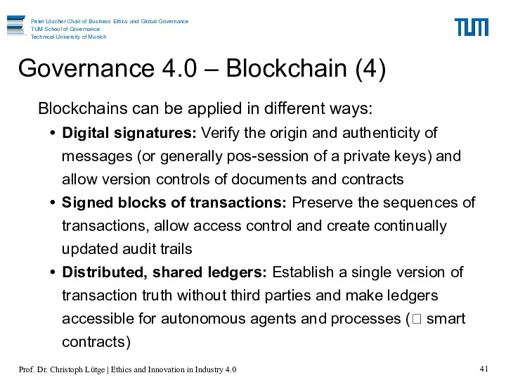 Blockchains can be applied in different ways: Digital signatures: Verify the origin and