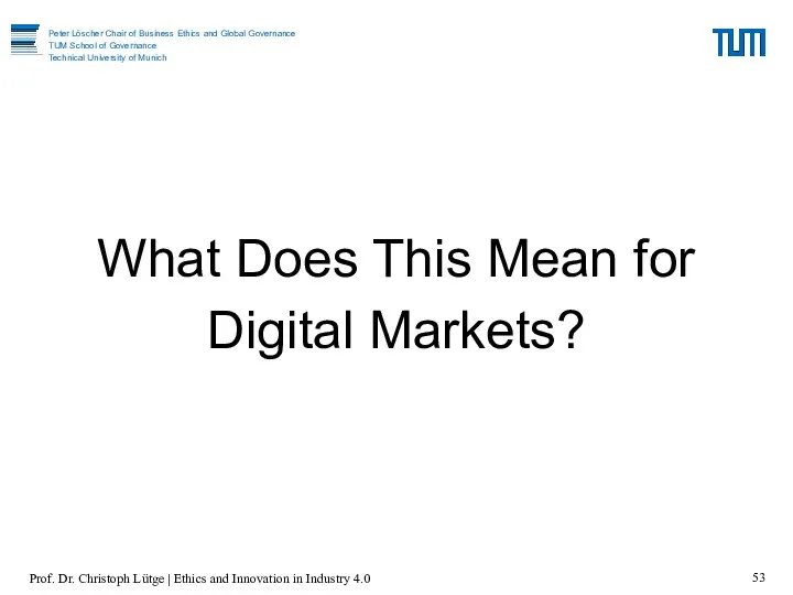 What Does This Mean for Digital Markets? Prof. Dr. Christoph Lütge | Ethics