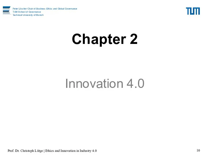Chapter 2 Innovation 4.0 Prof. Dr. Christoph Lütge | Ethics and Innovation in Industry 4.0