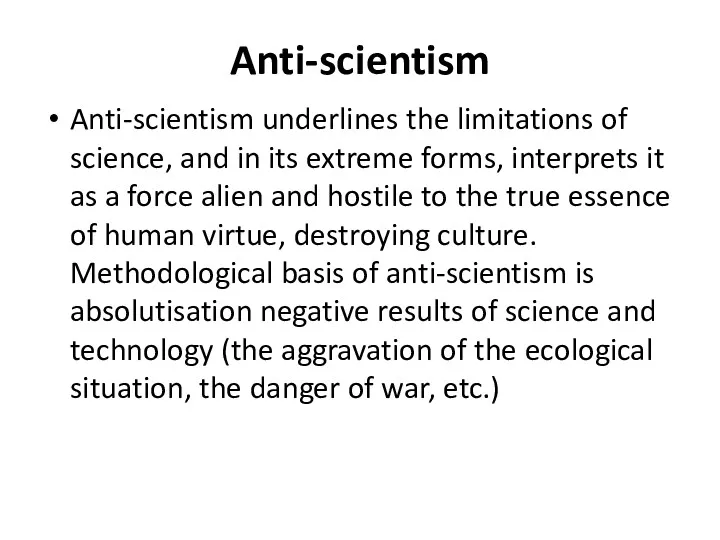 Anti-scientism Anti-scientism underlines the limitations of science, and in its