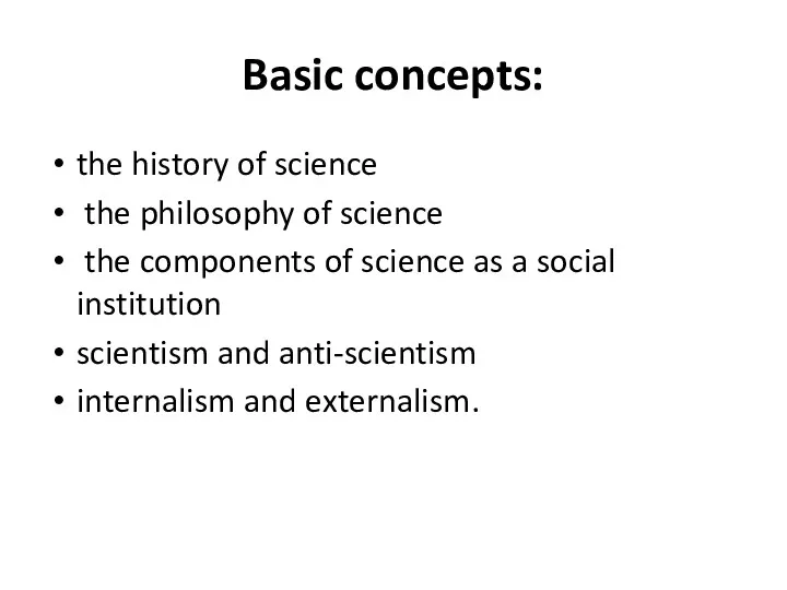 Basic concepts: the history of science the philosophy of science