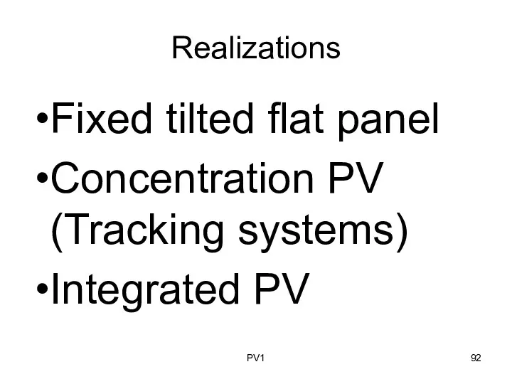 Realizations Fixed tilted flat panel Concentration PV (Tracking systems) Integrated PV PV1