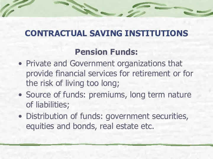CONTRACTUAL SAVING INSTITUTIONS Pension Funds: Private and Government organizations that