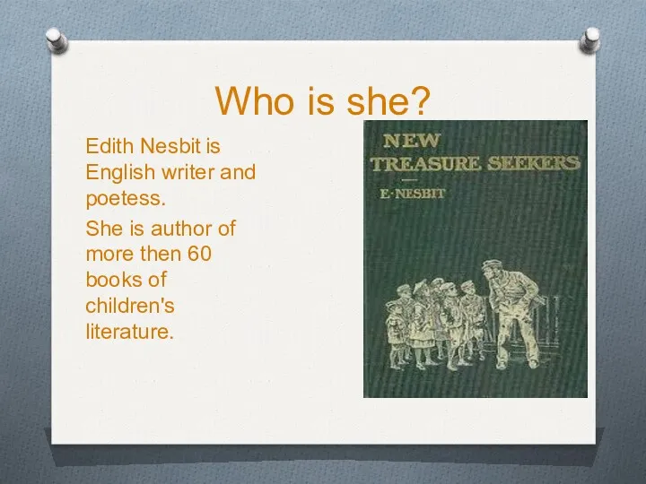 Who is she? Edith Nesbit is English writer and poetess.