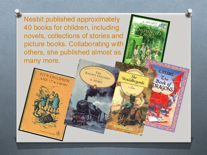 Nesbit published approximately 40 books for children, including novels, collections
