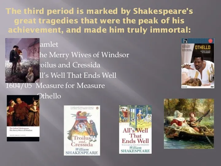 The third period is marked by Shakespeare’s great tragedies that