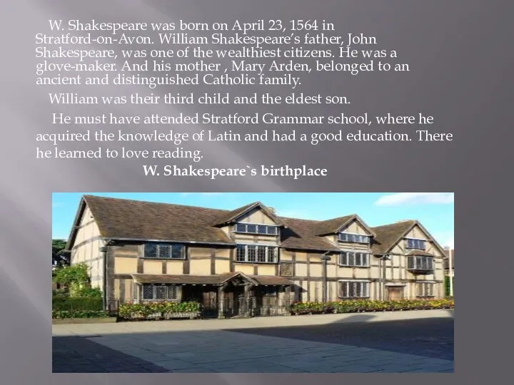 W. Shakespeare was born on April 23, 1564 in Stratford-on-Avon.