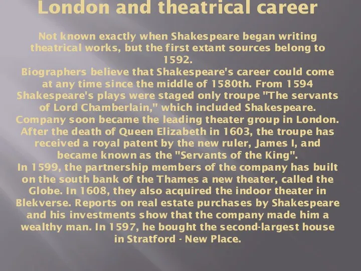 London and theatrical career Not known exactly when Shakespeare began