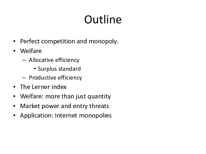 Outline Perfect competition and monopoly. Welfare Allocative efficiency Surplus standard
