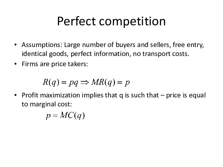 Perfect competition Assumptions: Large number of buyers and sellers, free