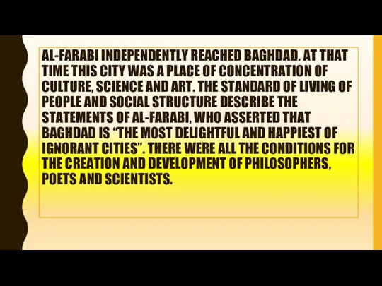 AL-FARABI INDEPENDENTLY REACHED BAGHDAD. AT THAT TIME THIS CITY WAS A PLACE OF