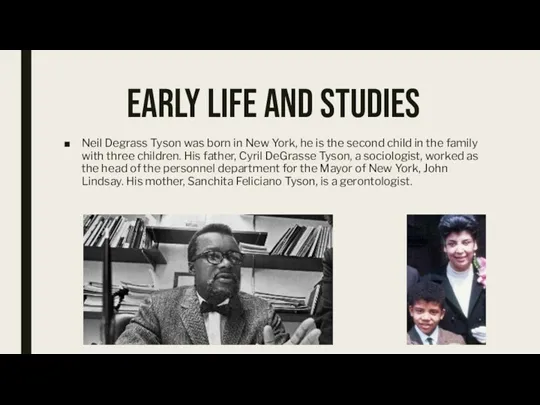 Early life and studies Neil Degrass Tyson was born in New York, he