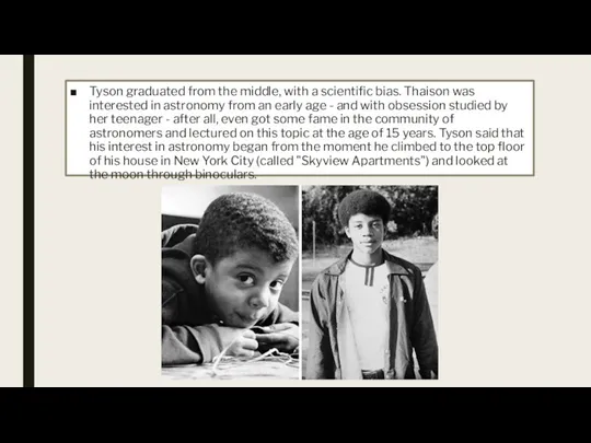 Tyson graduated from the middle, with a scientific bias. Thaison was interested in