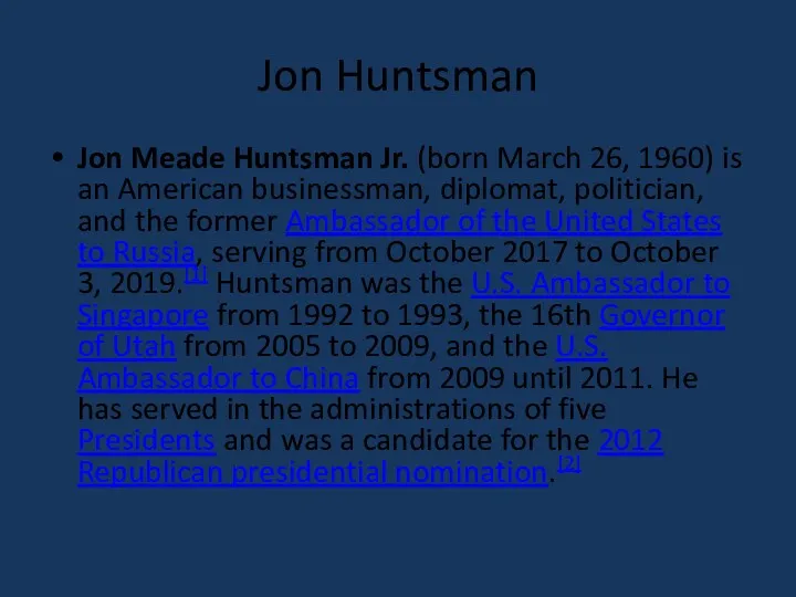 Jon Huntsman Jon Meade Huntsman Jr. (born March 26, 1960) is an American