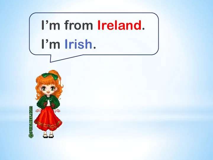 I’m from Ireland. I’m Irish.